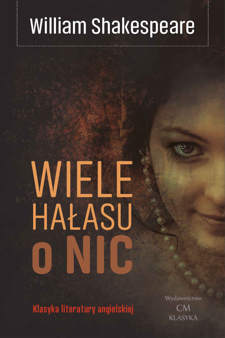 William Shakespeare, Wiele hałasu o nic (Much Ado about Nothing, 1598-99)