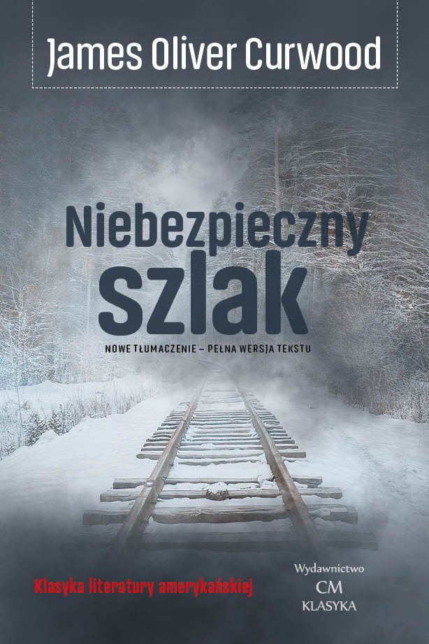 James Oliver Curwood, Niebezpieczny szlak (The Danger Trail)