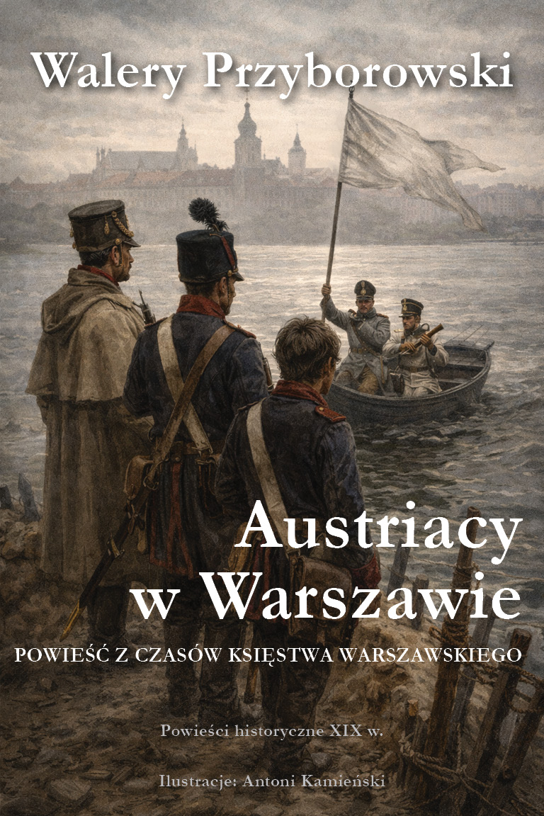 Walery Przyborowski, Austriacy w Warszawie: powieść z czasów Księstwa Warszawskiego