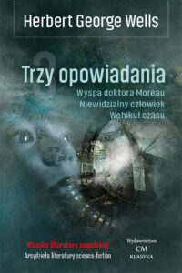 Trzy opowiadania: Wehikuł czasu, Wyspa doktora Moreau, Wojna światów